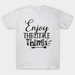 Enjoy The Little Things Design T-Shirt